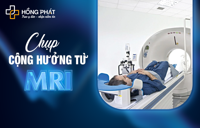 Tìm hiểu về chụp cộng hưởng từ MRI chi tiết